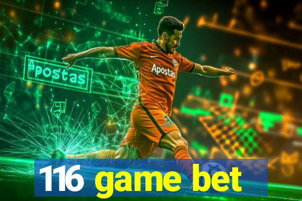 116 game bet
